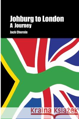 Johburg to London A Journey Jack, Chernin 9781847530097