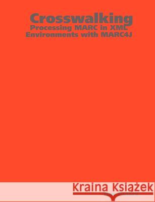Crosswalking: Processing MARC in XML Environments with MARC4J Peters, Bas 9781847530288