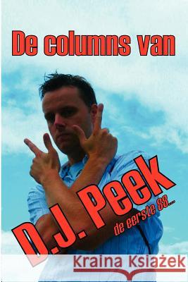 De Columns Van D.J. Peek - De Eerste 88 D.J., Peek 9781847530387 Lulu.com