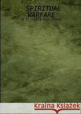 Spiritual Warfare: A Struggle For Truth Russell, Sharrock 9781847530943 Lulu.com
