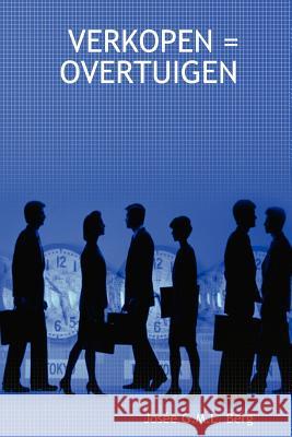 Verkopen = Overtuigen Josee G.M.L. Berg 9781847532336 Lulu.com