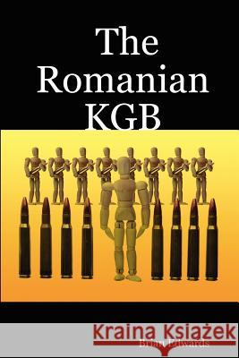 The Romanian KGB Brian Edwards 9781847532749