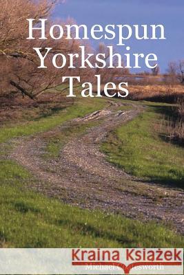 Homespun Yorkshire Tales Michael Coatesworth 9781847533371