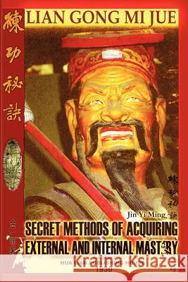 Lian Gong Mi Jue: Secret Methods of Acquiring External and Internal Mastery Andrew Timofeevich, Jin Yi Ming, Guo Cui Ya 9781847533715 Lulu.com