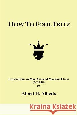 How to Fool Fritz Albert H. Alberts 9781847533807 Lulu.com