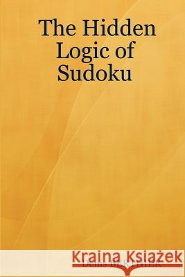 The Hidden Logic of Sudoku Denis BERTHIER 9781847534729 Lulu.com