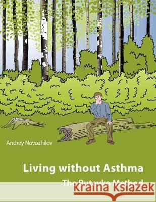 Living without Asthma Andrey Novozhilov 9781847535368 Lulu.com