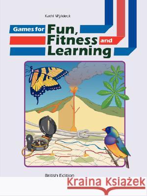 Games for Fun, Fitness and Learning Kathi Wyldeck 9781847535726 Lulu.com