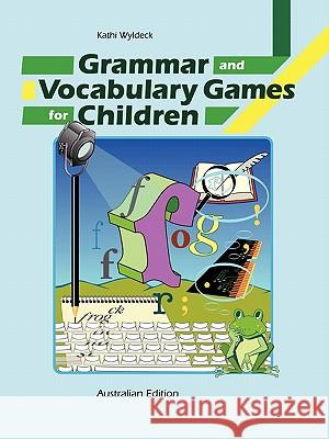 Grammar and Vocabulary Games for Children Kathi Wyldeck 9781847535795 Lulu.com