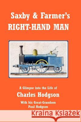 Saxby & Farmer's Right-Hand Man Paul Hodgson 9781847536204 Lulu.com