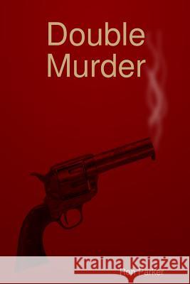 Double Murder Ron Parker 9781847536228 Lulu Press