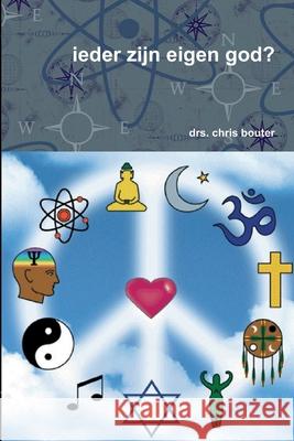 ieder zijn eigen god? drs. chris bouter 9781847536488 Lulu.com