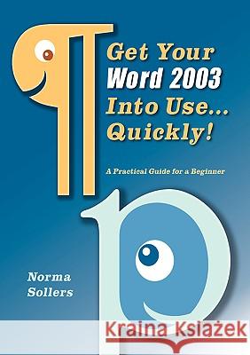 Get Your Word 2003 Into Use...Quickly! Norma, Sollers 9781847538192