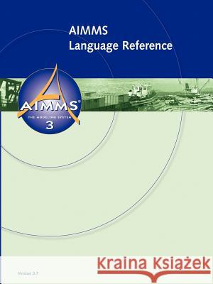 AIMMS - Language Reference Johannes, Bisschop, Marcel, Roelofs 9781847539113 Lulu.com