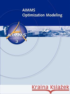 AIMMS - Optimization Modeling Johannes, Bisschop 9781847539120 Lulu.com