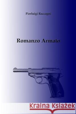 Romanzo Armato Pierluigi Raccagni 9781847539946 Lulu.com