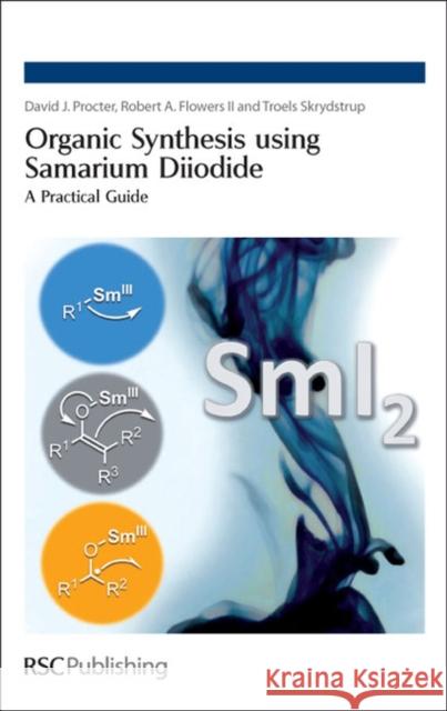 Organic Synthesis Using Samarium Diiodide: A Practical Guide Flowers, Robert A. 9781847551108