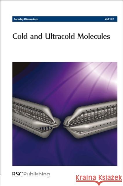 Cold and Ultracold Molecules: Faraday Discussions No 142 Chemistry, Royal Society of 9781847558374 Royal Society of Chemistry