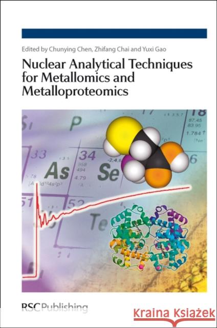 Nuclear Analytical Techniques for Metallomics and Metalloproteomics Chunying Chen 9781847559012 0