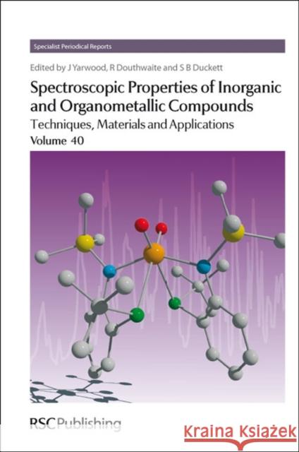 Spectroscopic Properties of Inorganic and Organometallic Compounds: Volume 40  9781847559180 ROYAL SOCIETY OF CHEMISTRY