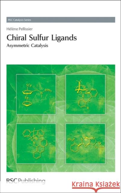 Chiral Sulfur Ligands: Asymmetric Catalysis Pellissier, Helene 9781847559241