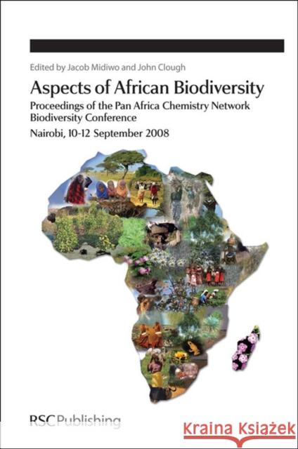 Aspects of African Biodiversity: Proceedings of the Pan Africa Chemistry Network Biodiversity Conference Midiwo, Jacob 9781847559487 Royal Society of Chemistry