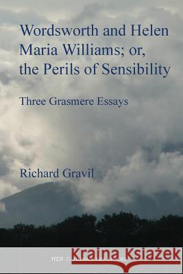 Wordsworth and Helen Maria Williams; or, the Perils of Sensibility Richard Gravil 9781847600950