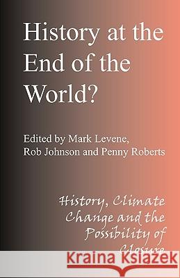 History at the End of the World Levene, Mark 9781847601674 Troubador Publishing