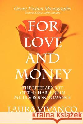 For Love and Money: The Literary Art of the Harlequin Mills & Boon Romance Laura Vivanco, John Lennard 9781847601964