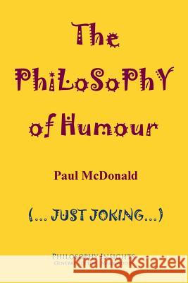 The Philosophy of Humour Paul McDonald 9781847602381