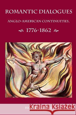 Romantic Dialogues: Anglo-American Continuities, 1776-1862 Richard, Ed Gravil 9781847603494