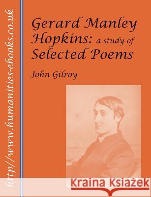 Gerard Manley Hopkins: A Study of Selected Poems John Gilroy 9781847603678