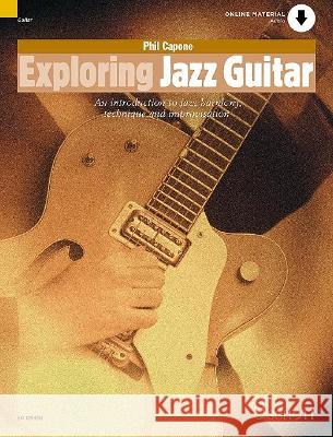 Exploring Jazz Guitar: An Introduction to Jazz Harmony, Technique and Improvisation Phil Capone, Adam Hay 9781847615169 Schott Music Ltd