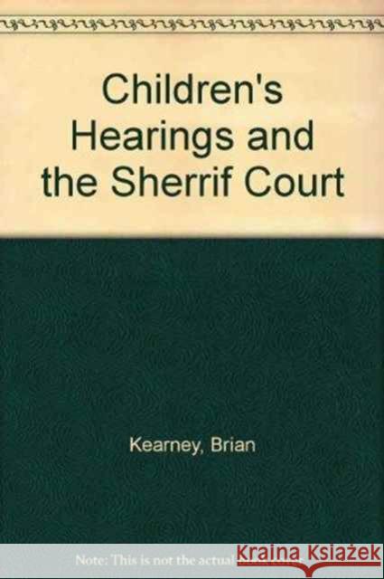 Children's Hearings and the Sherrif Court Brian Kearney 9781847660787