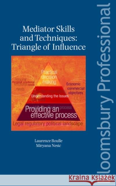 Mediator Skills and Techniques: Triangle of Influence Boulle, Laurence 9781847661449 Tottel Publishing Ltd.