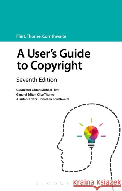 A User's Guide to Copyright Michael Flint, Clive Thorne (Partner, McCarthy Denning, UK), Jonathan Cornthwaite 9781847666857