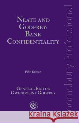 Neate and Godfrey: Bank Confidentiality: Fifth Edition Francis Neate 9781847666949