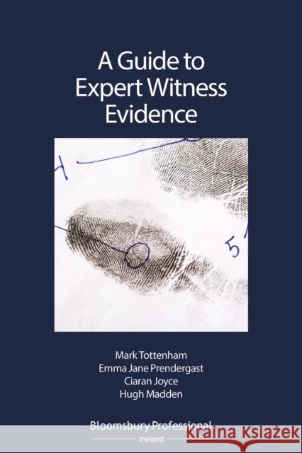 A Guide to Expert Witness Evidence Mark Tottenham (Barrister and mediator, South Eastern Circuit, Ireland), Emma Jane Prendergast, Ciaran Joyce, Hugh Madde 9781847667175 Bloomsbury Publishing PLC