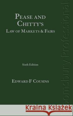 Pease & Chitty's Law of Markets and Fairs: Sixth Edition Edward F Cousins 9781847667427 0