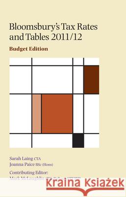 Bloomsbury's Tax Rates and Tables: 2011-2012 Sarah Laing, Mark McLaughlin, Joanna Paice 9781847667540