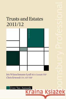 Core Tax Annual: Trusts and Estates 2011/12: 2011/12 Iris Wunschmann-Lyall, Chris Erwood 9781847667588