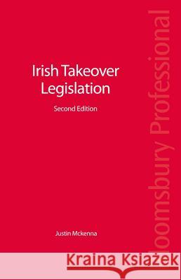 Irish Takeover Legislation: Second Edition Justin McKenna 9781847668806 0