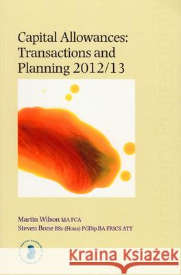 Capital Allowances: Transactions and Planning 2012/13: 2012/13 Martin Wilson, Steven Bone 9781847669520 Bloomsbury Publishing PLC