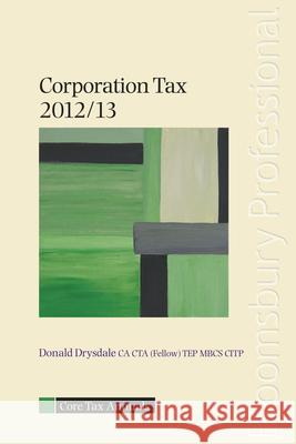 Core Tax Annual: Corporation Tax 2012/13: 2012/13 Donald Drysdale, Juliana Watterston 9781847669582