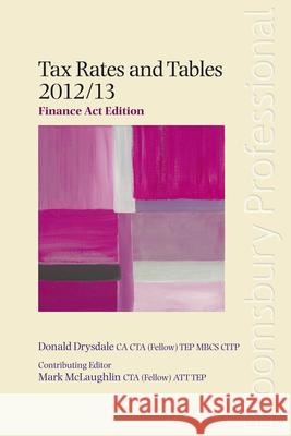 Bloomsbury's Tax Rates and Tables 2012/13: Finance Act Edition: 2012/13 Sarah Laing, Donald Drysdale, Mark McLaughlin, Joanna Paice 9781847669773