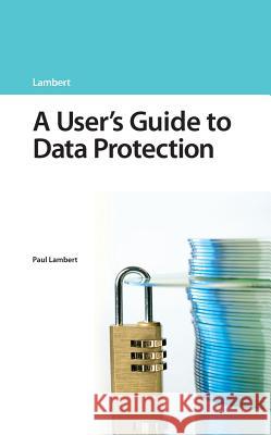 A User's Guide to Data Protection Dr. Paul Lambert 9781847669803 Bloomsbury Publishing PLC