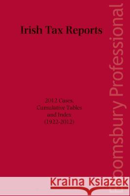 Irish Tax Reports 2012: Cases, Cumulative Tables and Index (1922-2012) Kelley Smith 9781847669957 0