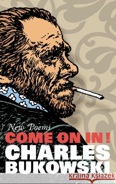 Come On In!: New Poems Charles Bukowski 9781847670403 0