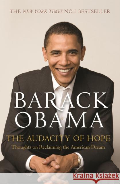The Audacity of Hope: Thoughts on Reclaiming the American Dream Barack Obama 9781847670830 Canongate Books