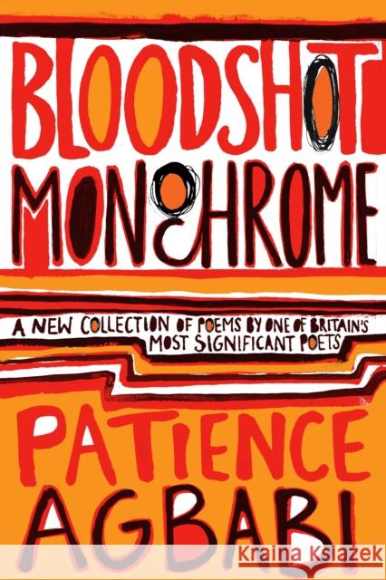 Bloodshot Monochrome Patience Agbabi 9781847671530